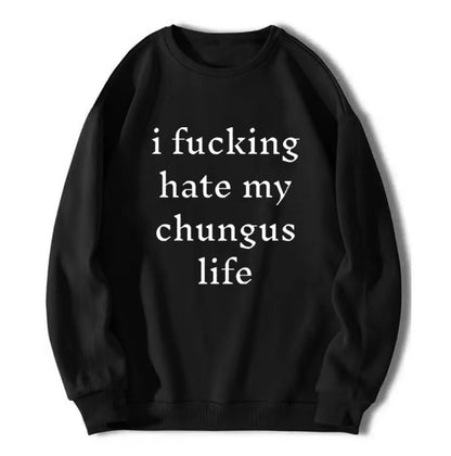 I Hate My Chungus Life Funny T-Shirt/Sweatshirt/Hoodie