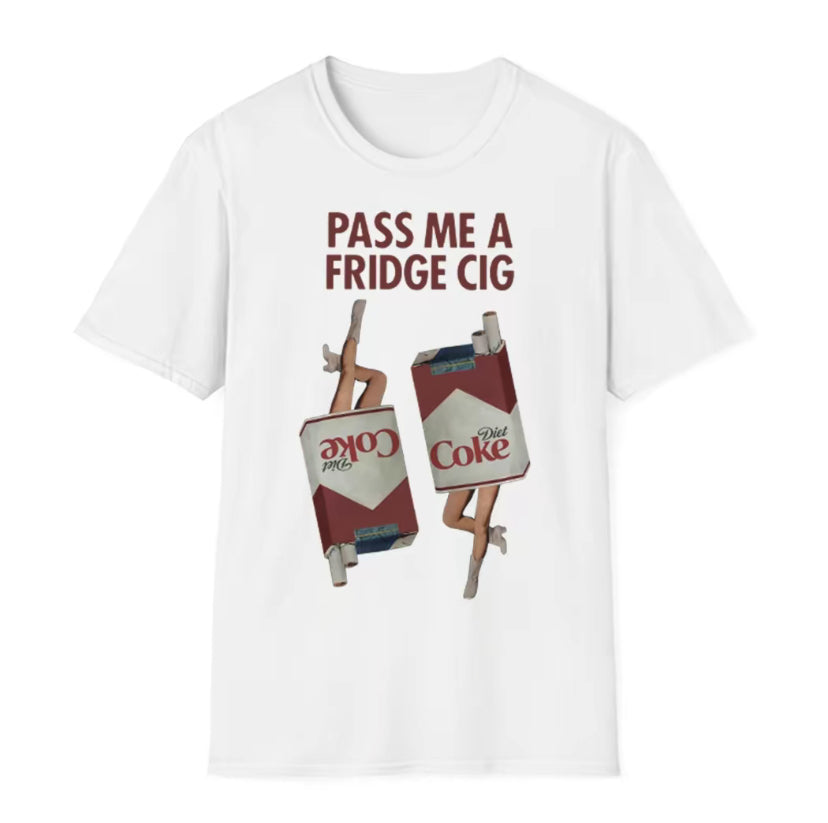 Pass Me A Fridge Cig Unisex T-Shirt/Sweatshirt/Hoodie