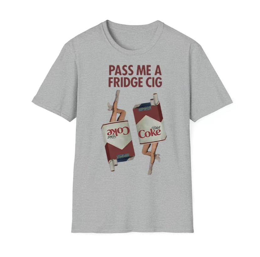 Pass Me A Fridge Cig Unisex T-Shirt/Sweatshirt/Hoodie