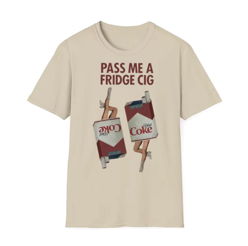 Pass Me A Fridge Cig Unisex T-Shirt/Sweatshirt/Hoodie