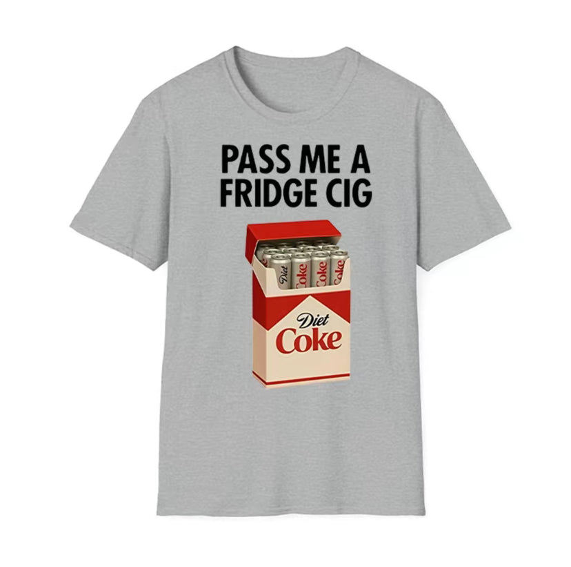Pass Me A Fridge Cig Unisex T-Shirt/Sweatshirt/Hoodie
