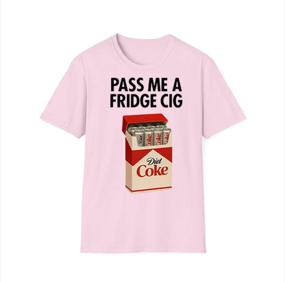 Pass Me A Fridge Cig Unisex T-Shirt/Sweatshirt/Hoodie