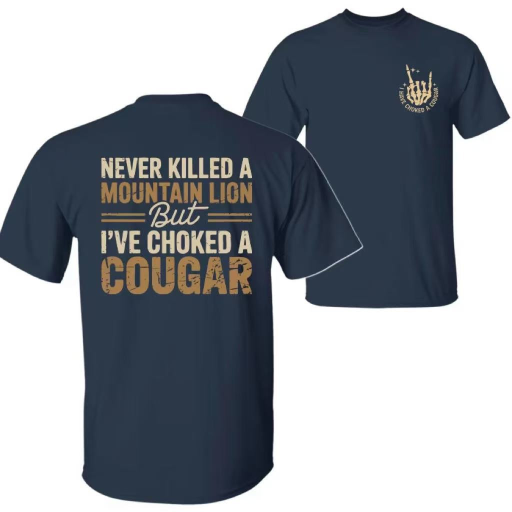 Never Killed a Mountain Lion But I have Choked a Cougar T-Shirt/Sweatshirt/Hoodie