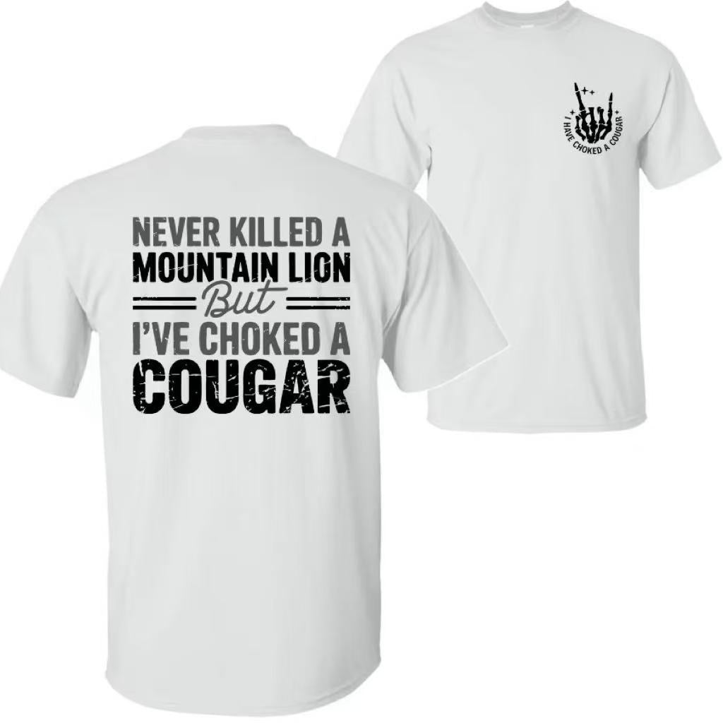 Never Killed a Mountain Lion But I have Choked a Cougar T-Shirt/Sweatshirt/Hoodie