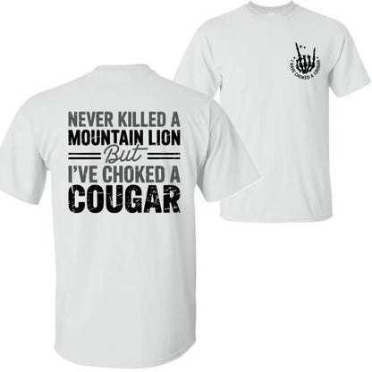 Never Killed a Mountain Lion But I have Choked a Cougar T-Shirt/Sweatshirt/Hoodie