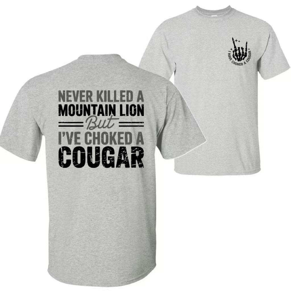 Never Killed a Mountain Lion But I have Choked a Cougar T-Shirt/Sweatshirt/Hoodie