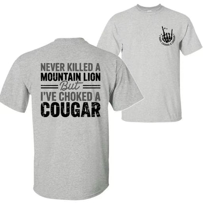 Never Killed a Mountain Lion But I have Choked a Cougar T-Shirt/Sweatshirt/Hoodie