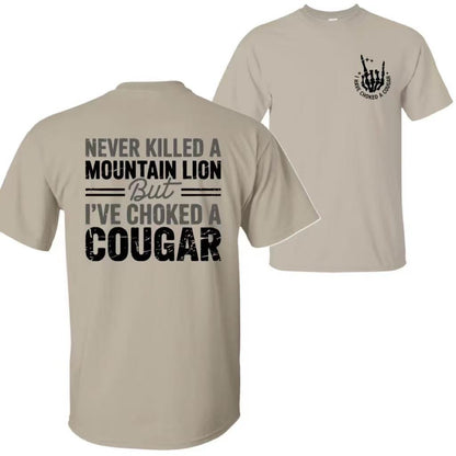 Never Killed a Mountain Lion But I have Choked a Cougar T-Shirt/Sweatshirt/Hoodie