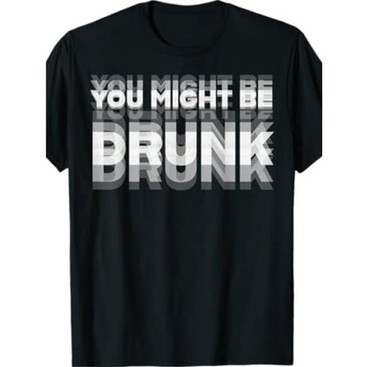You Might Be Drunk Funny T-Shirt/Sweatshirt/Hoodie