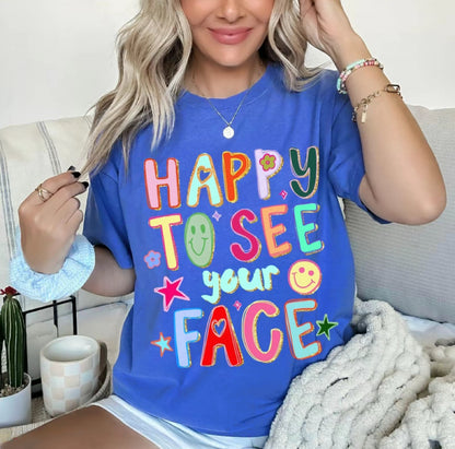 Happy To See Your Face T-Shirt/Sweatshirt/Hoodie
