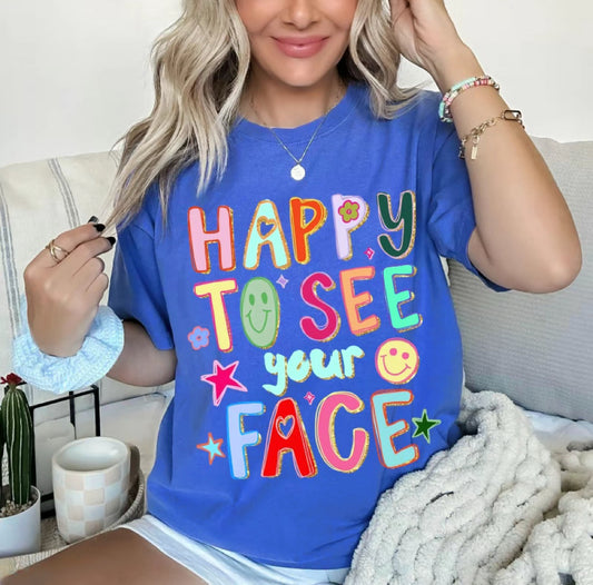 Happy To See Your Face T-Shirt/Sweatshirt/Hoodie