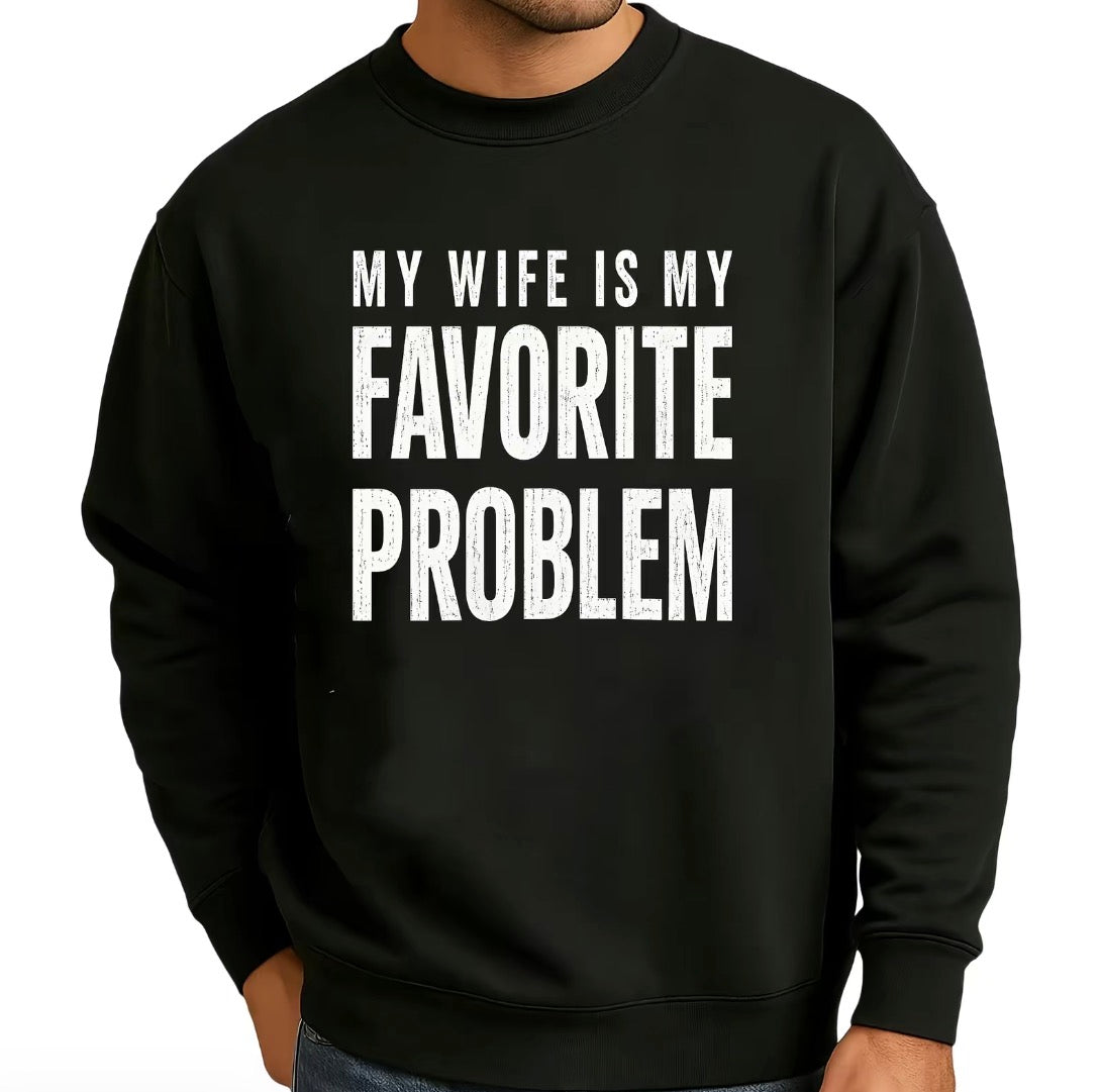 My Wife Is My Favorite Problem T-Shirt/Sweatshirt/Hoodie