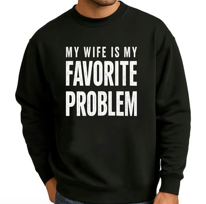 My Wife Is My Favorite Problem T-Shirt/Sweatshirt/Hoodie