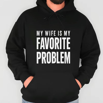 My Wife Is My Favorite Problem T-Shirt/Sweatshirt/Hoodie