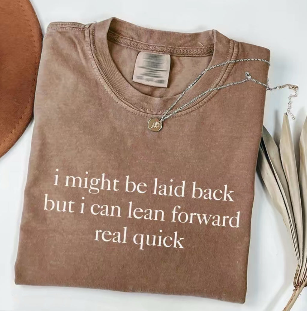 I Might Be Laid Back But I Can Lean Forward Real Quick Unisex T-Shirt/Sweatshirt/Hoodie