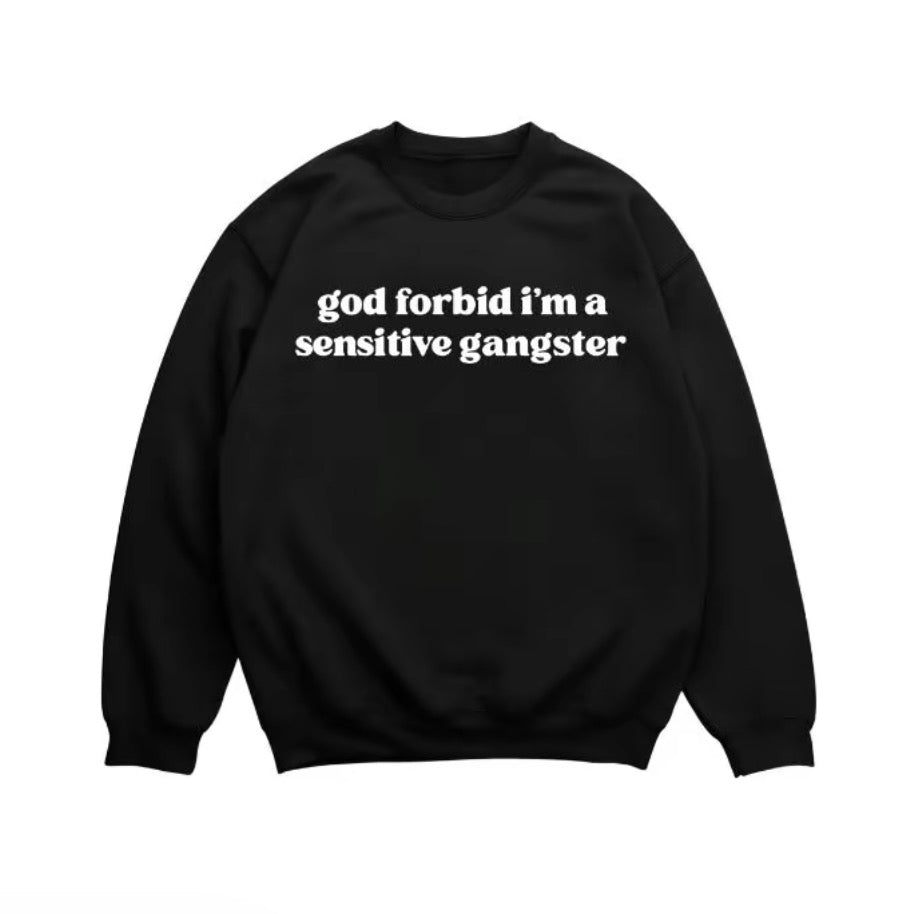 God Forbid I'm A Sensitive Gangster T-Shirt/Sweatshirt/Hoodie
