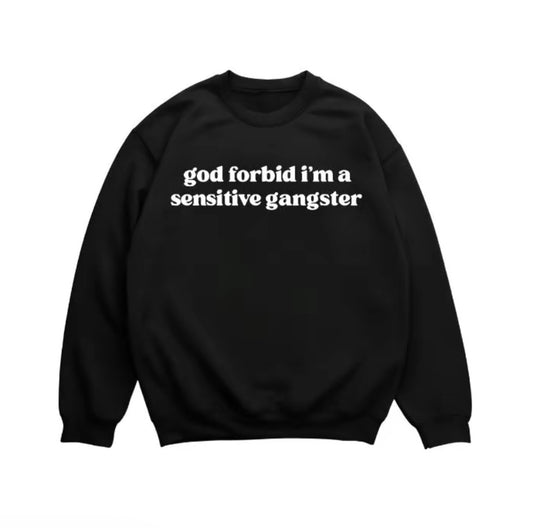 God Forbid I'm A Sensitive Gangster T-Shirt/Sweatshirt/Hoodie