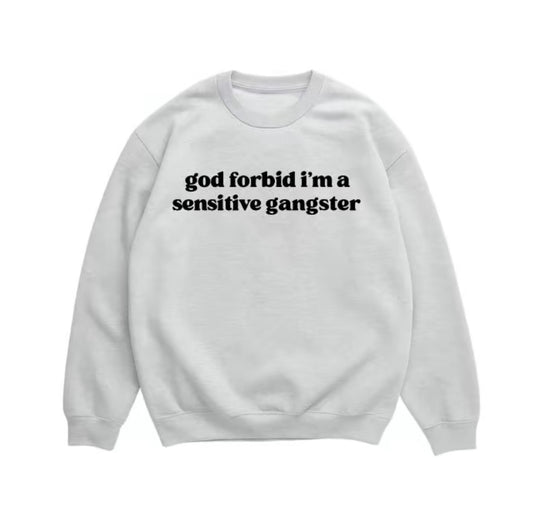 God Forbid I'm A Sensitive Gangster T-Shirt/Sweatshirt/Hoodie