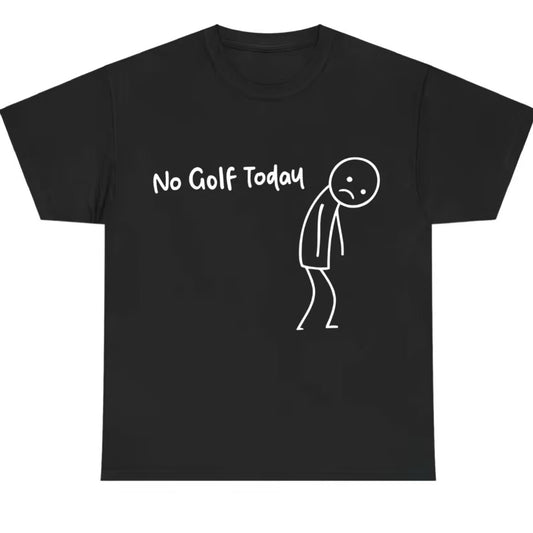 No Golf Today Funny T-Shirt/Sweatshirt/Hoodie