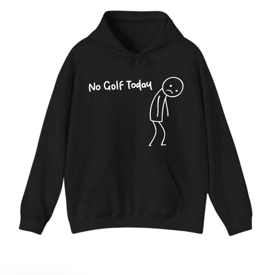 No Golf Today Unisex T-Shirt/Sweatshirt/Hoodie