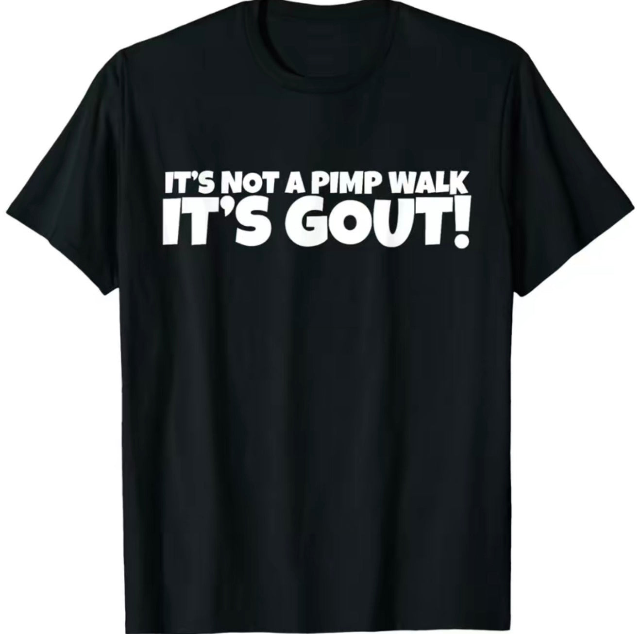 It's Not A Pimp Walk It's Gout T-Shirt/Sweatshirt/Hoodie