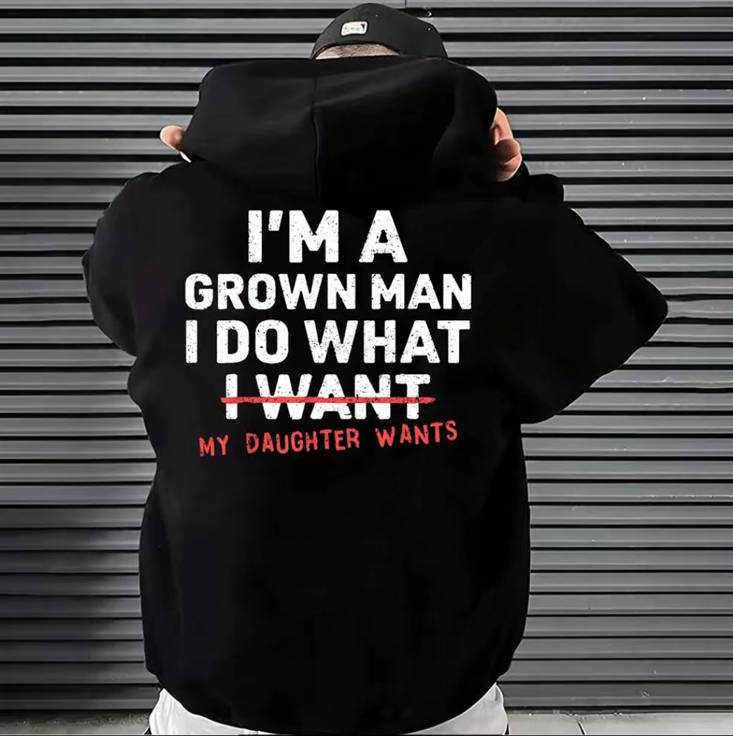 I'm A Grown Man I Do What My Daughter Wants T-Shirt/Sweatshirt/Hoodie