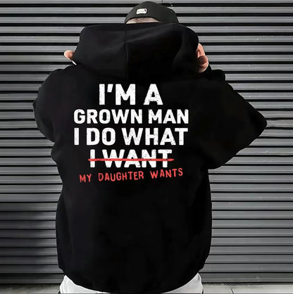 I'm A Grown Man I Do What My Daughter Wants T-Shirt/Sweatshirt/Hoodie