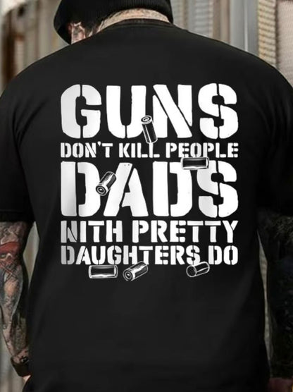 Guns Don't K People Dads With Pretty Daughters Do T-Shirt/Sweatshirt/Hoodie