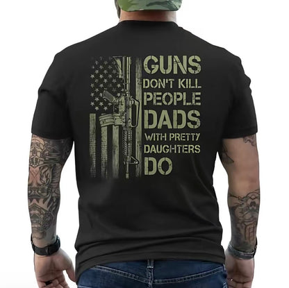 Guns Don't K People Dads With Pretty Daughters Do T-Shirt/Sweatshirt/Hoodie