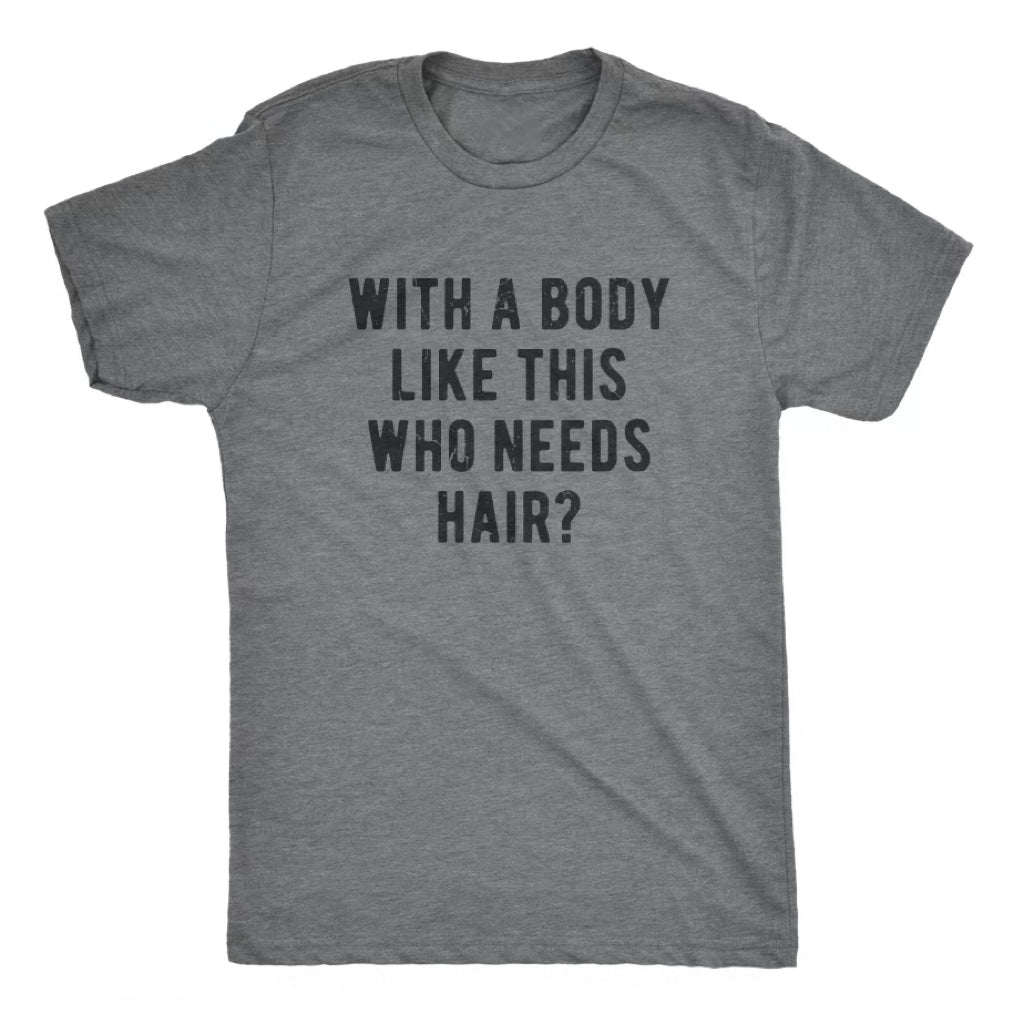 Mens With A Body Like This Who Needs Hair Funny T-Shirt/Sweatshirt/Hoodie