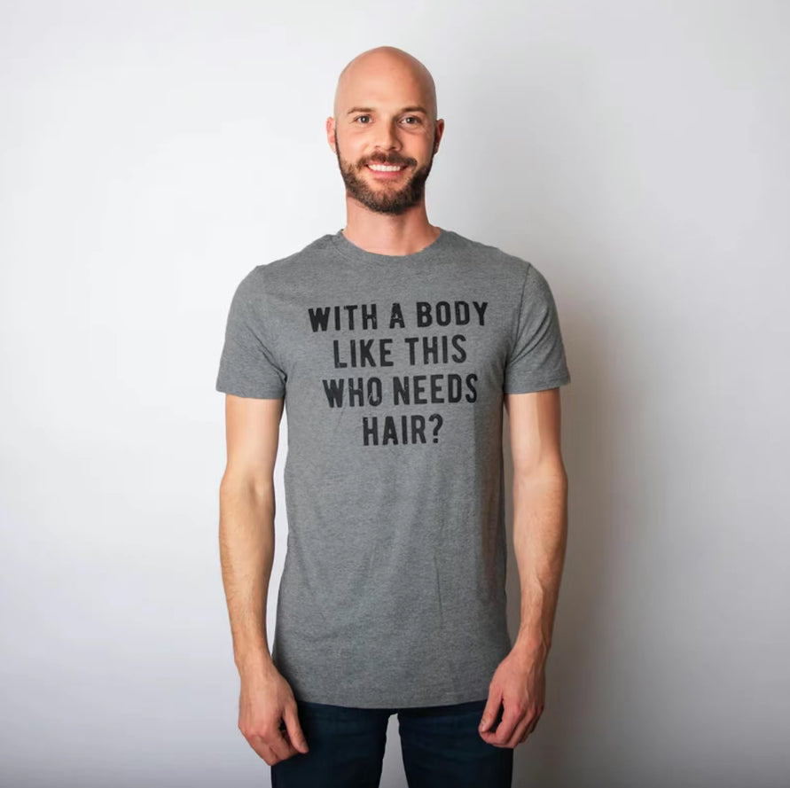 Mens With A Body Like This Who Needs Hair Funny T-Shirt/Sweatshirt/Hoodie