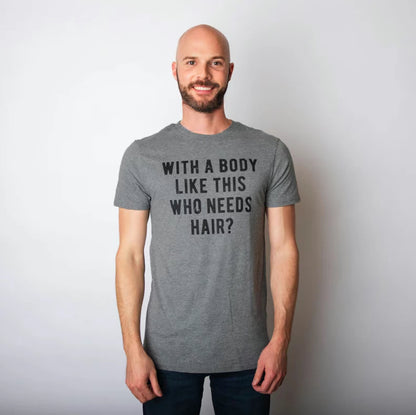 Mens With A Body Like This Who Needs Hair Funny T-Shirt/Sweatshirt/Hoodie