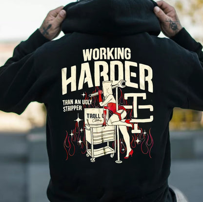Working Harder Than An Ugly Stripper T-Shirt/Sweatshirt/Hoodie
