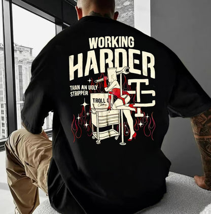 Working Harder Than An Ugly Stripper T-Shirt/Sweatshirt/Hoodie