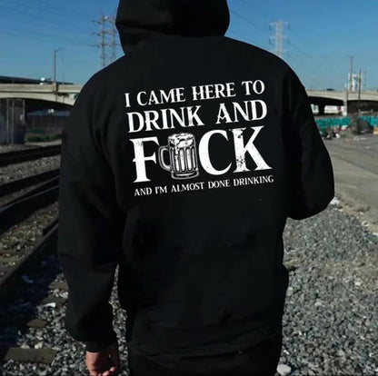 I Came Here To Drink And F And I'm Almost Done Drinking T-Shirt/Sweatshirt/Hoodie