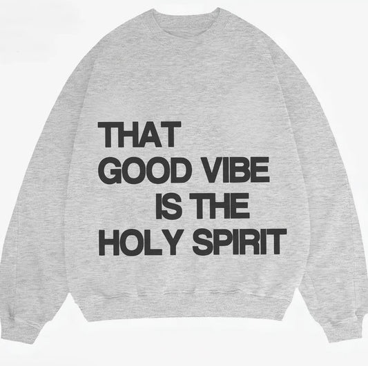The Good Vibe Is The Holy Spirit T-Shirt/Sweatshirt/Hoodie