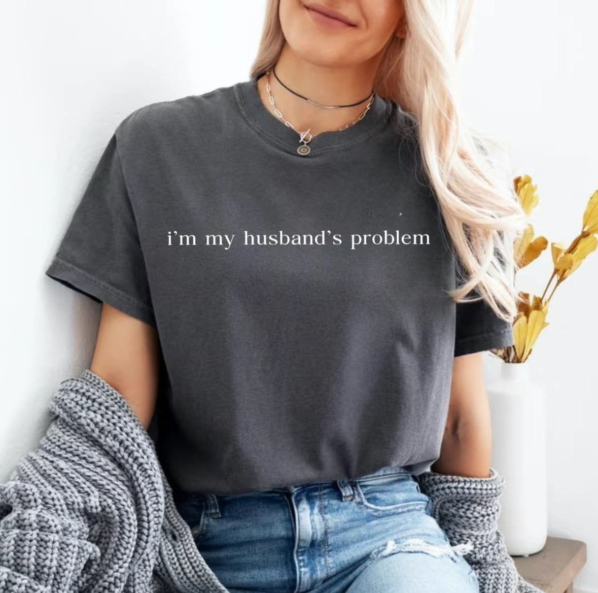 I'm My Husband's Problem T-Shirt/Sweatshirt/Hoodie