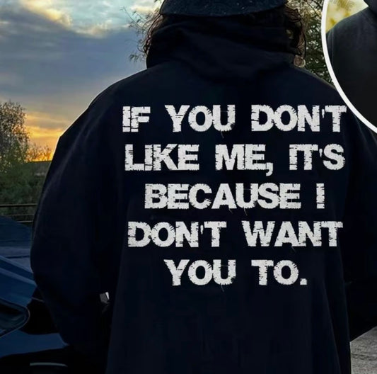 If You Don't Like Me It's Because I Don't Want You To T-Shirt/Sweatshirt/Hoodie