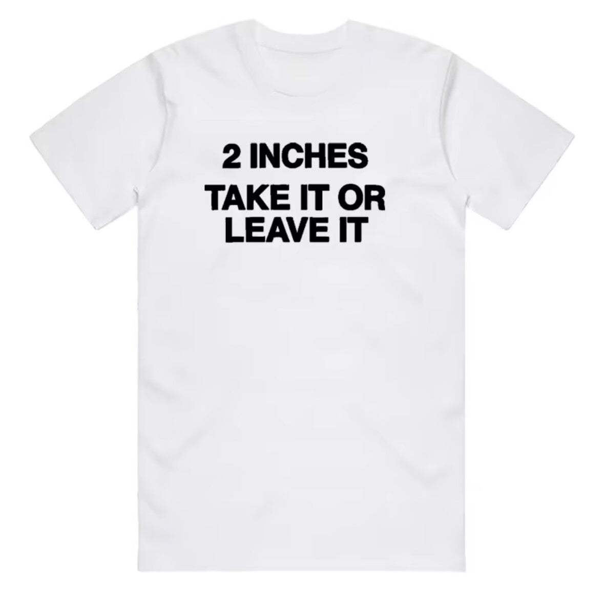 2 Inches Take It Or Leave It T-Shirt/Sweatshirt/Hoodie