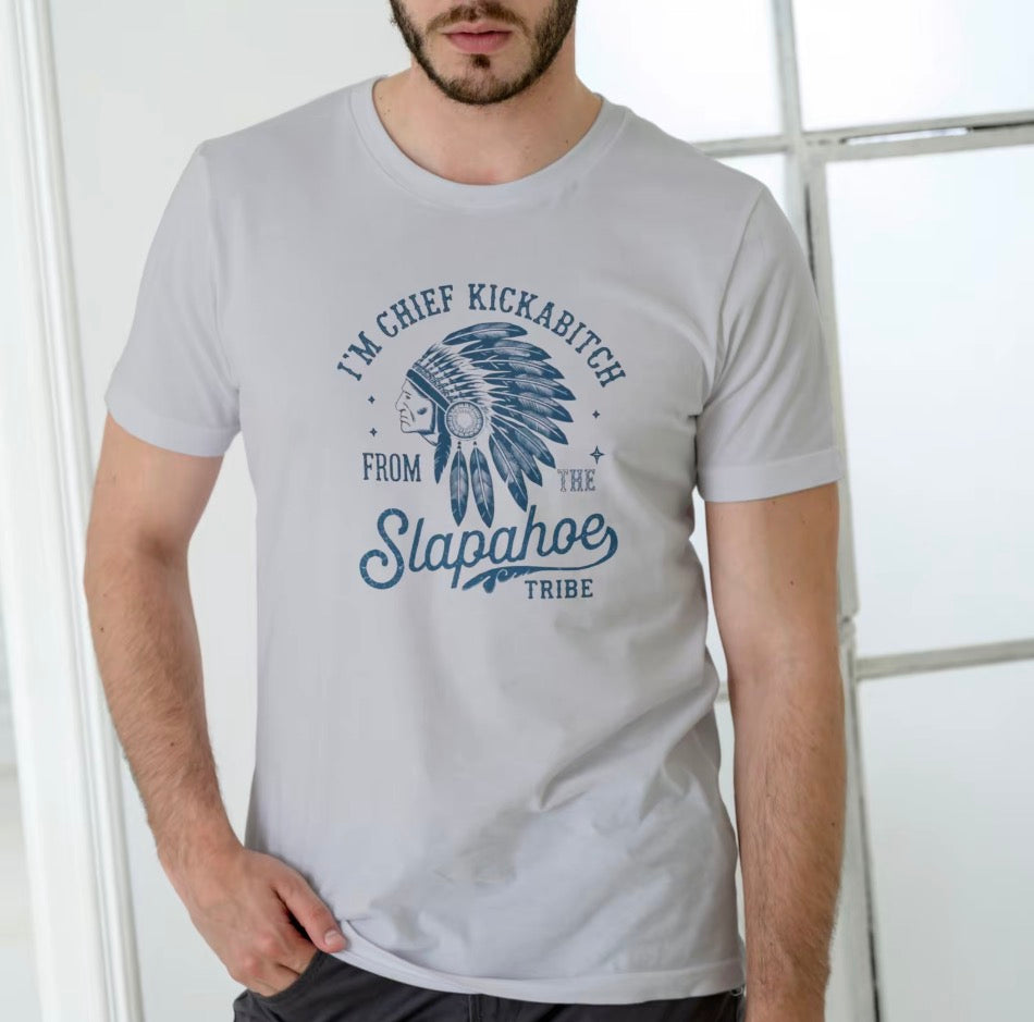 Chief Kickab*tch From The Slapahoe Tribe Unisex T-Shirt/Sweatshirt/Hoodie