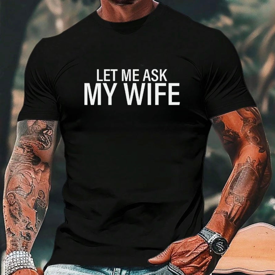 Let Me Ask My Wife T-Shirt/Sweatshirt/Hoodie