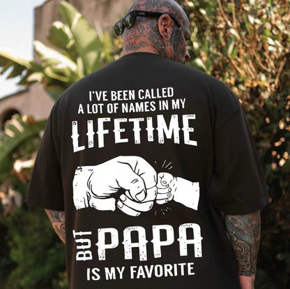I've Been Called A Lot Of Names In My Lifetime But Papa Is My Favorite T-Shirt/Sweatshirt/Hoodie