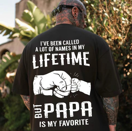 I've Been Called A Lot Of Names In My Lifetime But Papa Is My Favorite T-Shirt/Sweatshirt/Hoodie