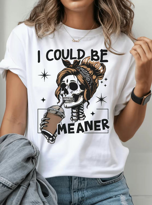I Could Be Meaner Skeleton T-Shirt/Sweatshirt/Hoodie