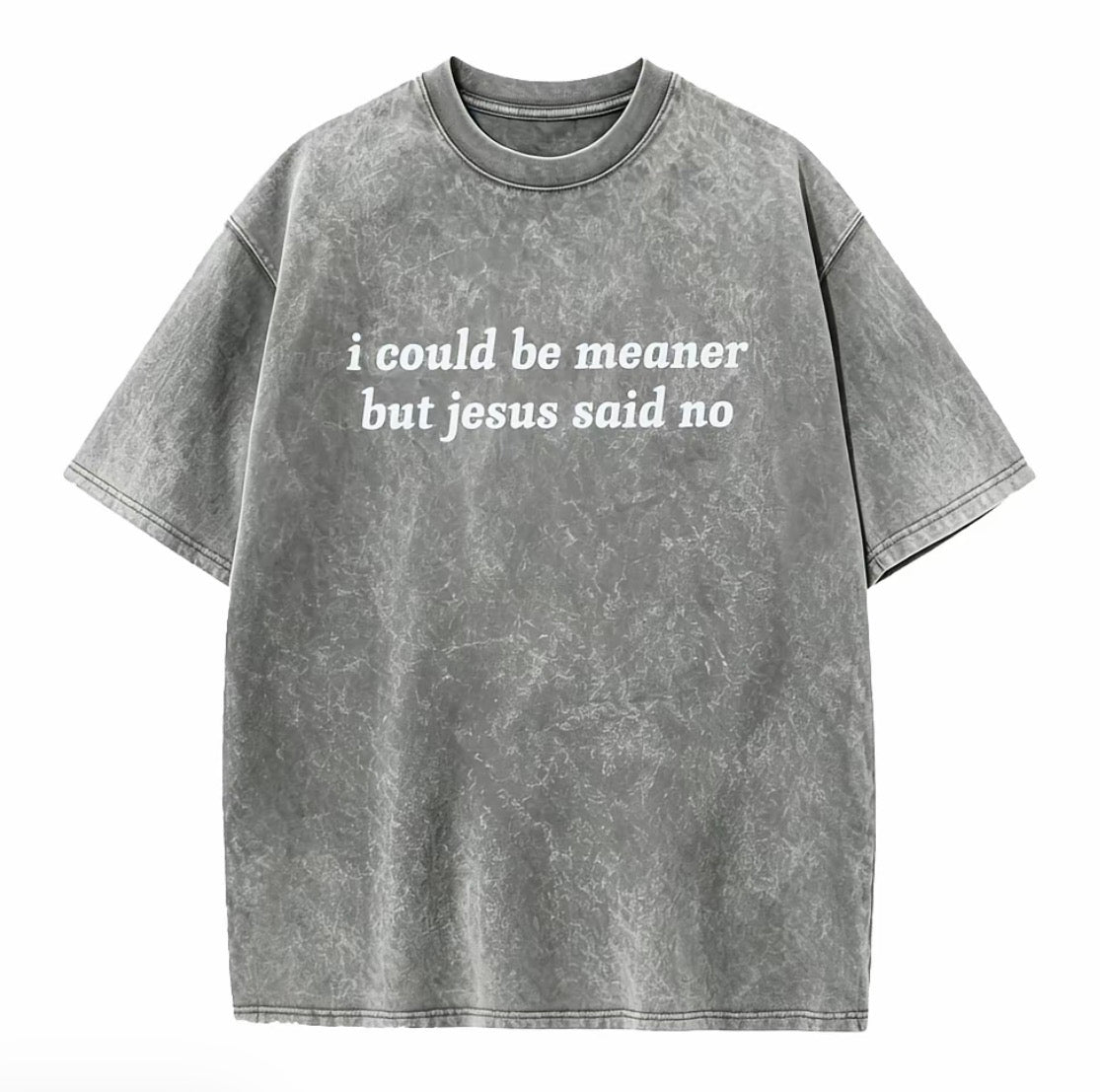 I Could Be Meaner But Jesus Said No Washed T-Shirt/Sweatshirt/Hoodie