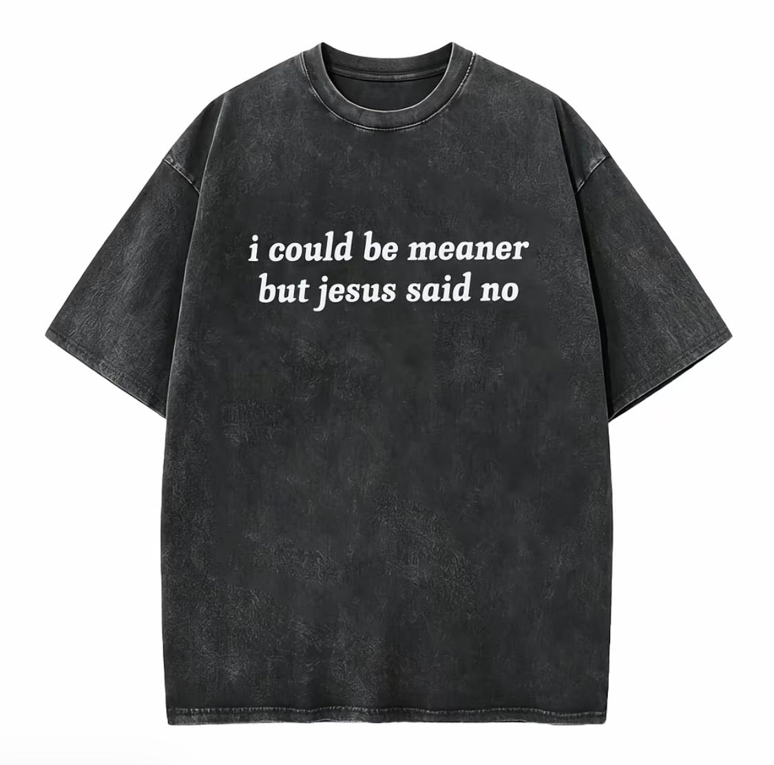 I Could Be Meaner But Jesus Said No Washed T-Shirt/Sweatshirt/Hoodie