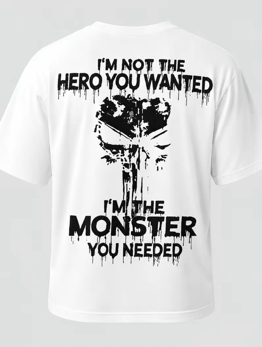I'm Not The Hero You Wanted I'm The Monster You Needed T-Shirt/Sweatshirt/Hoodie