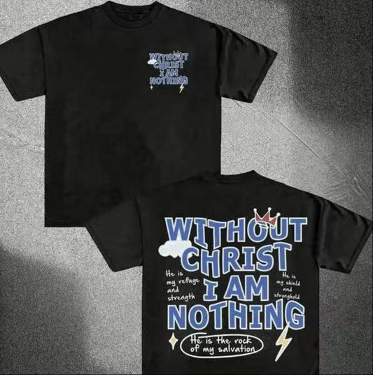 Without Christ I Am Nothing T-Shirt/Sweatshirt/Hoodie