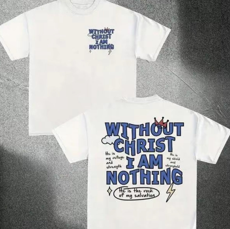 Without Christ I Am Nothing T-Shirt/Sweatshirt/Hoodie