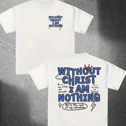 Without Christ I Am Nothing T-Shirt/Sweatshirt/Hoodie